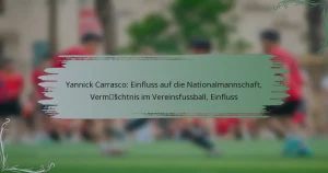 Yannick Carrasco: Einfluss auf die Nationalmannschaft, Vermächtnis im Vereinsfussball, Einfluss
