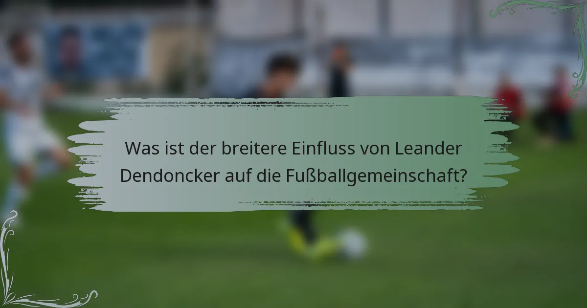 Was ist der breitere Einfluss von Leander Dendoncker auf die Fußballgemeinschaft?