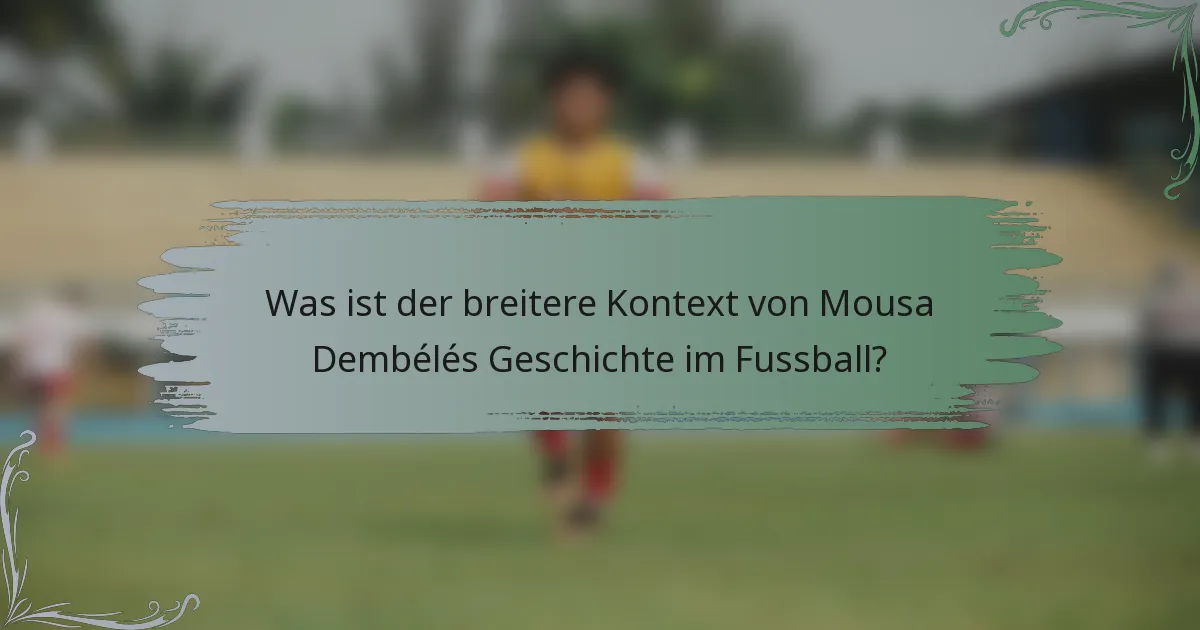 Was ist der breitere Kontext von Mousa Dembélés Geschichte im Fussball?