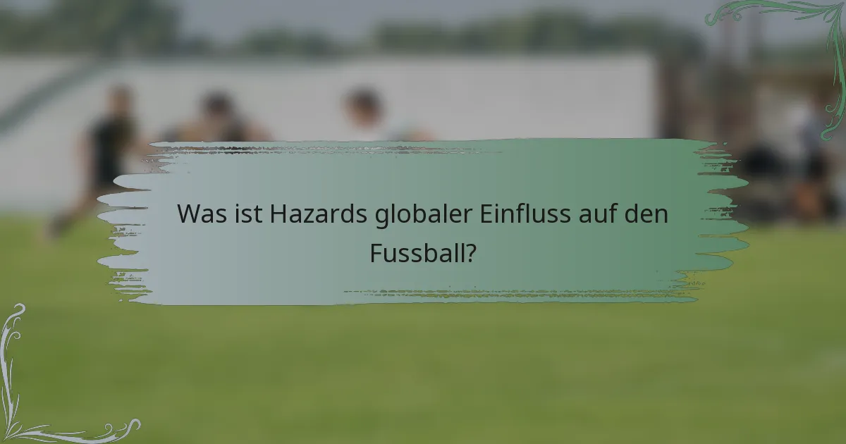 Was ist Hazards globaler Einfluss auf den Fussball?