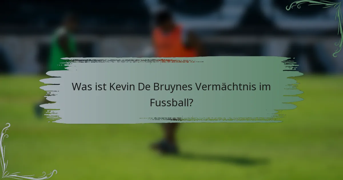 Was ist Kevin De Bruynes Vermächtnis im Fussball?