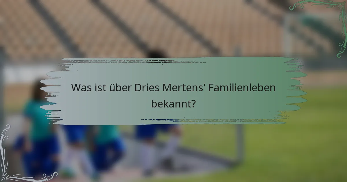 Was ist über Dries Mertens' Familienleben bekannt?