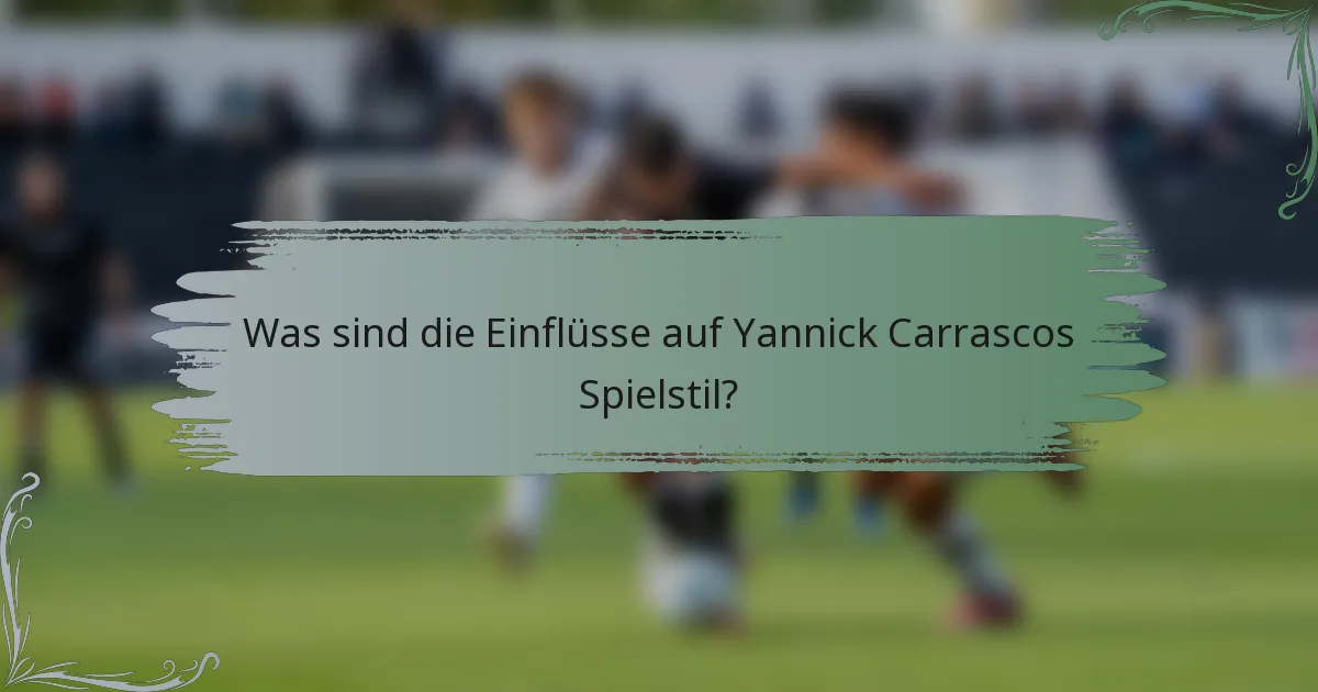 Was sind die Einflüsse auf Yannick Carrascos Spielstil?