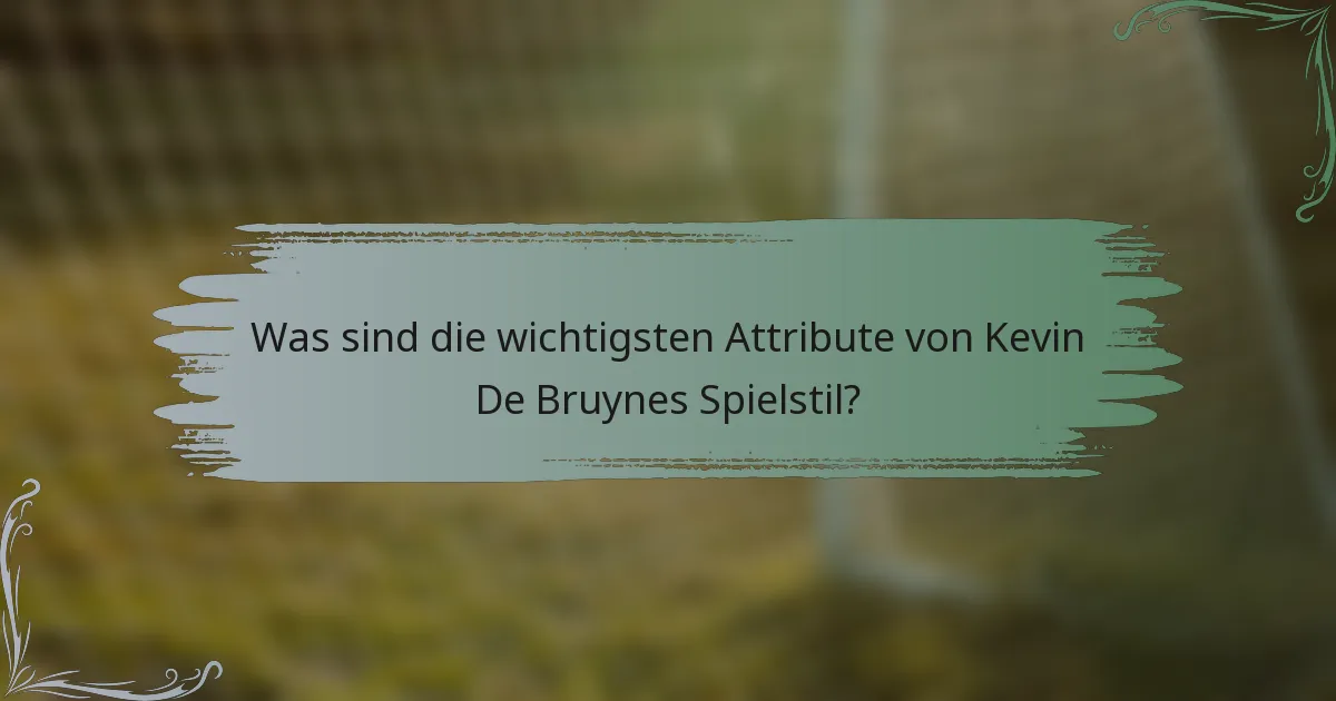 Was sind die wichtigsten Attribute von Kevin De Bruynes Spielstil?