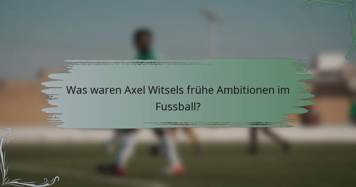 Was waren Axel Witsels frühe Ambitionen im Fussball?