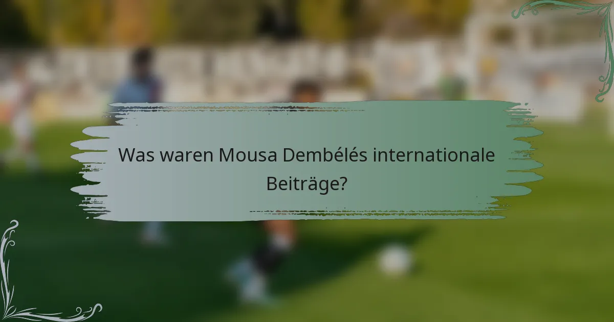 Was waren Mousa Dembélés internationale Beiträge?