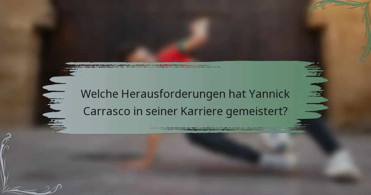 Welche Herausforderungen hat Yannick Carrasco in seiner Karriere gemeistert?