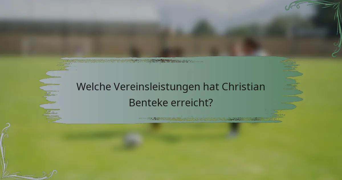 Welche Vereinsleistungen hat Christian Benteke erreicht?