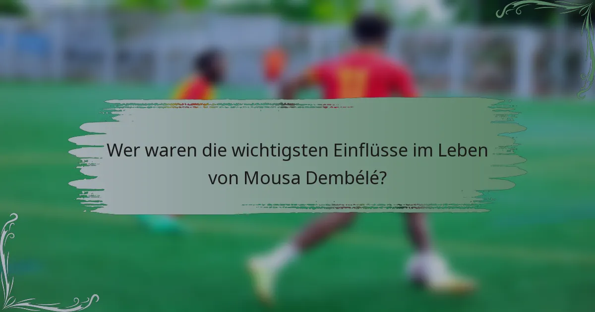 Wer waren die wichtigsten Einflüsse im Leben von Mousa Dembélé?