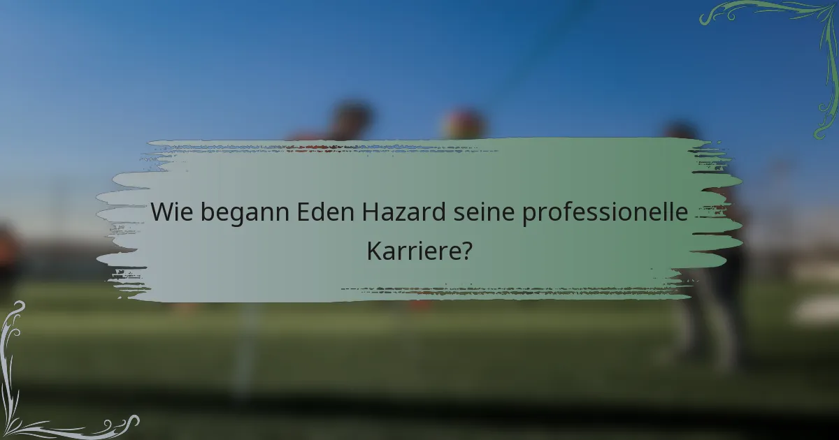 Wie begann Eden Hazard seine professionelle Karriere?