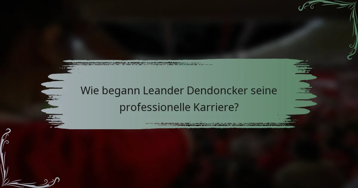 Wie begann Leander Dendoncker seine professionelle Karriere?