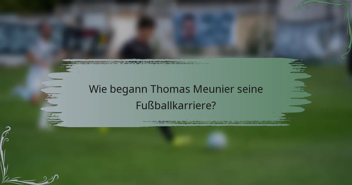 Wie begann Thomas Meunier seine Fußballkarriere?