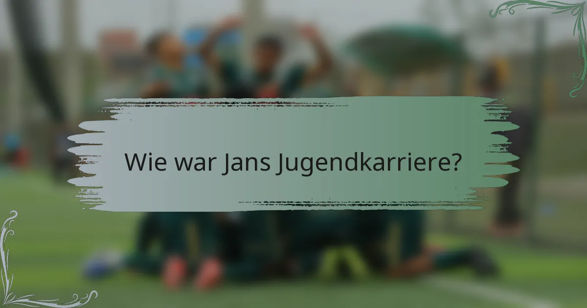Wie war Jans Jugendkarriere?